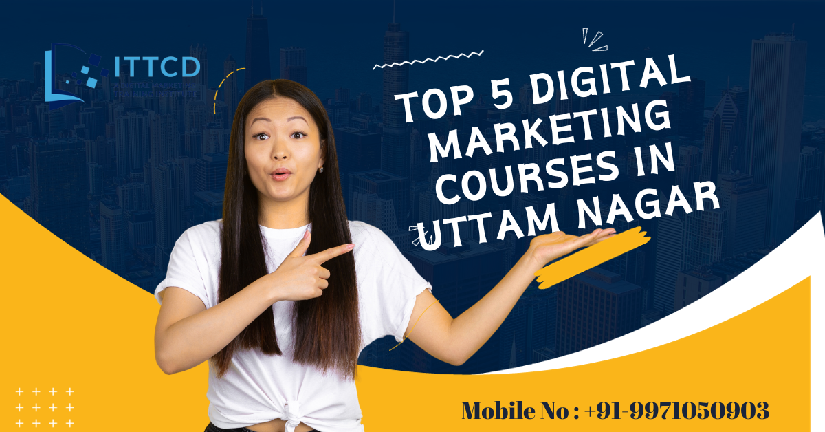 Top 5 Digital Marketing Courses In Uttam Nagar