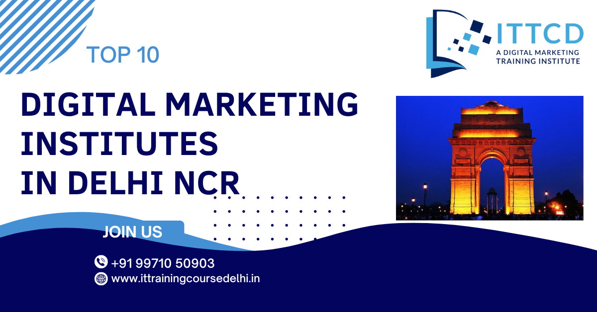 Top 10 Digital Marketing Institutes in Delhi NCR 2024 with 100% Job Placement