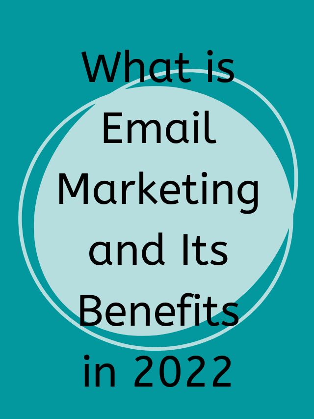 What is Email Marketing and Its Benefits in 2022