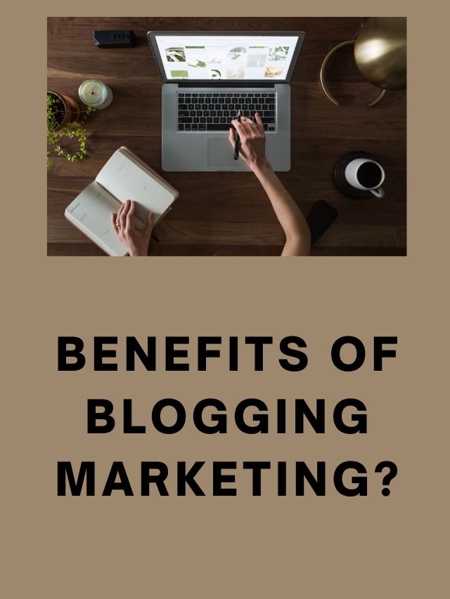 Benefits of blogging marketing?