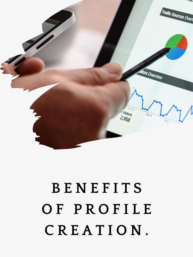 Benefits of profile creation.