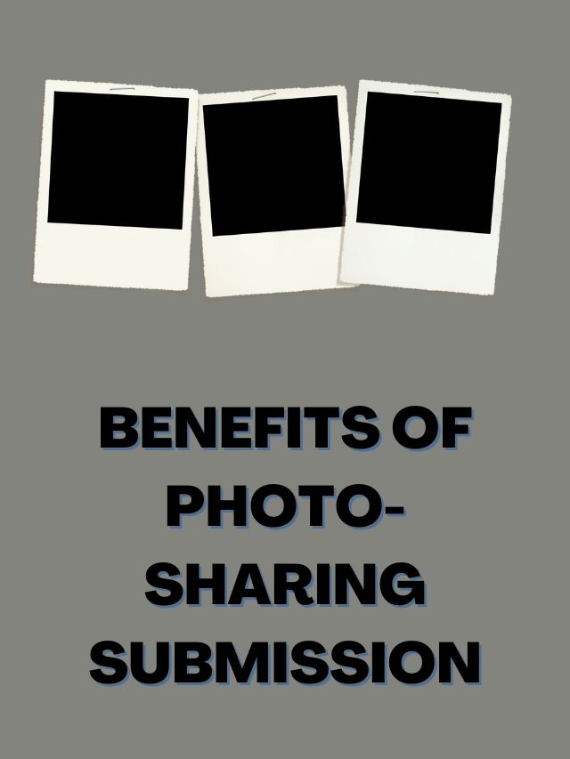 Benefits of photo-sharing submission