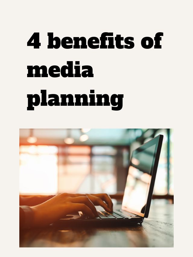 4 benefits of media planning