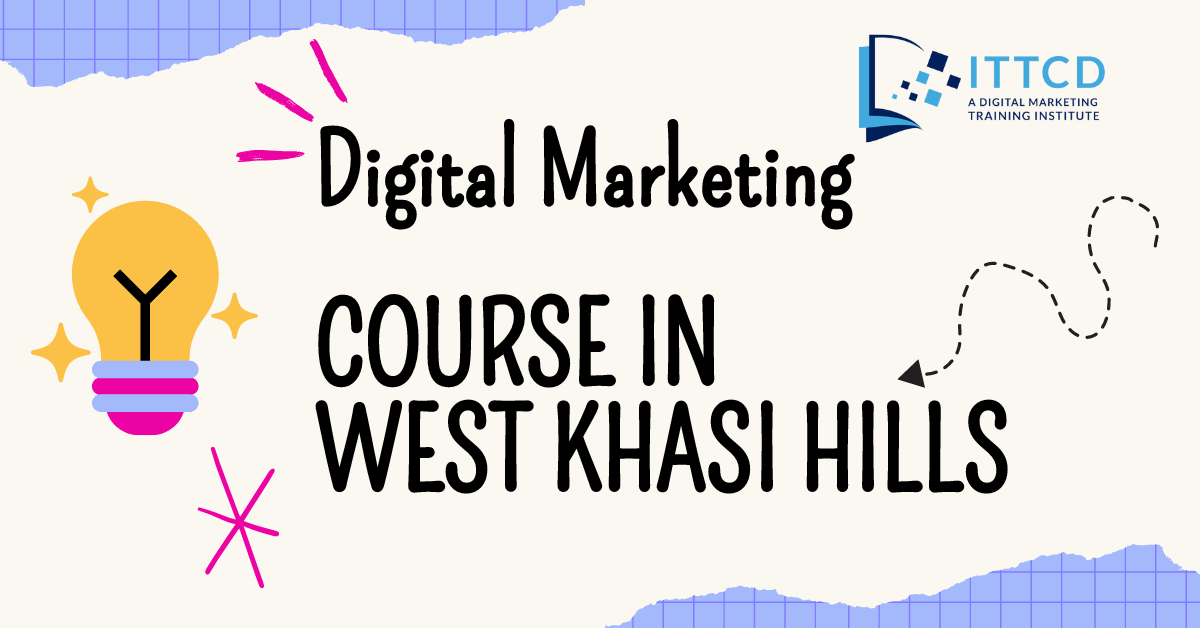 Best Online Digital Marketing Course in West Khasi Hills in 2024 with 100% Placement Assistance
