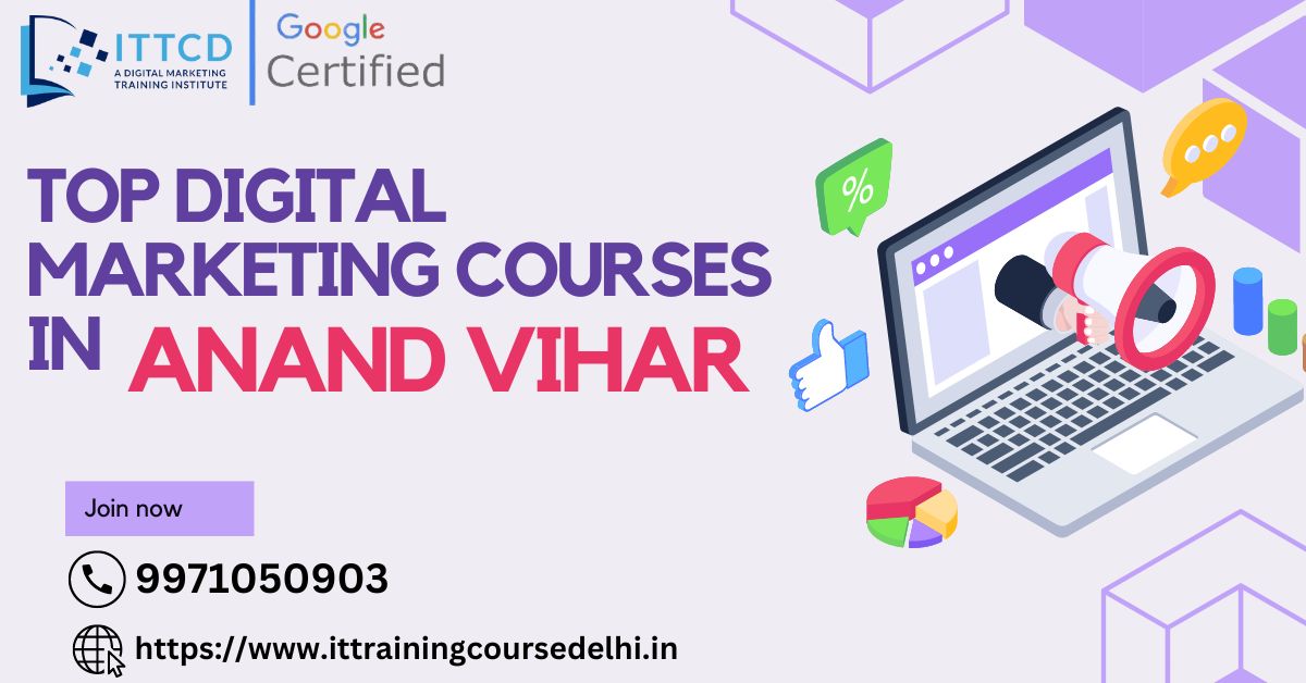 #5 New Online Digital Marketing Courses in Anand Vihar 2024: ITTCD